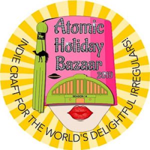 Atomic Holiday Bazaar - Indie Craft for the World's Delightful Irregulars